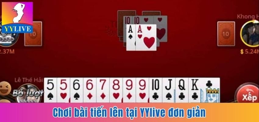 Chơi bài tiến lên tại YYlive đơn giản