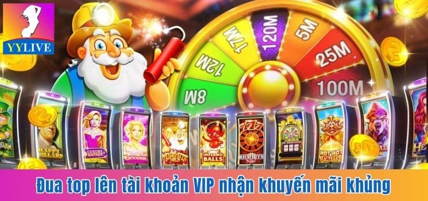 Đua lên top VIP để nhận khuyến mãi nổ hũ