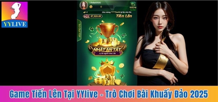 Game Tiến Lên Tại YYlive - Trò Chơi Bài Khuấy Đảo Năm 2025 9 game Tiến lên tại YYlive