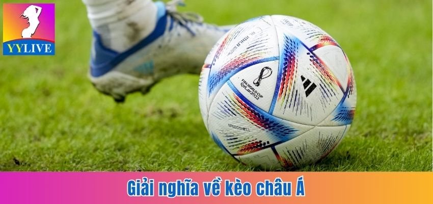 Giải nghĩa về kèo châu Á