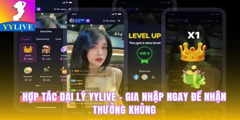 Hợp Tác Đại Lý YYlive - Gia Nhập Ngay Để Nhận Thưởng Khủng 2 hợp tác đại lý YYlive