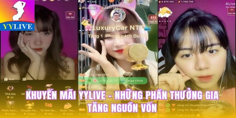 Khuyến Mãi YYlive - Những Phần Thưởng Gia Tăng Nguồn Vốn 6 khuyến mãi YYlive