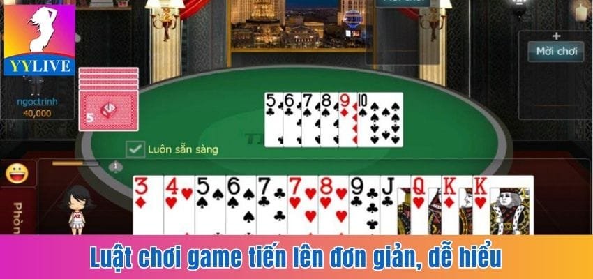 Luật chơi game Tiến lên đơn giản, dễ hiểu