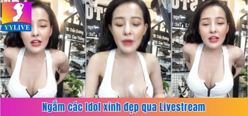 YYlive App | Mạng Xã Hội Kết Hợp Giải Trí Hot Nhất 2025 3 Ngắm các Idol xinh đẹp qua Livestream
