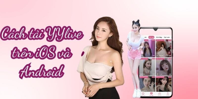 YYLIVE - App Livestream Giải Trí Mới Nhất 2026 26 Tải ngay yylive về điện thoại