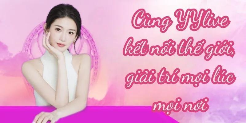 yylive kết nối thế giới giải trí