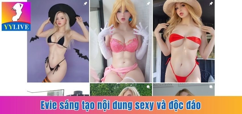 Evie sáng tạo nội dung sexy và độc đáo