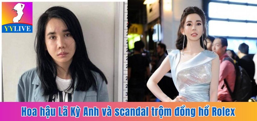 Hoa Hậu Lã Kỳ Anh Và Scandal Trộm Đồng Hồ Rolex 2 Tỷ Đồng 1 hoa hậu Lã Kỳ Anh