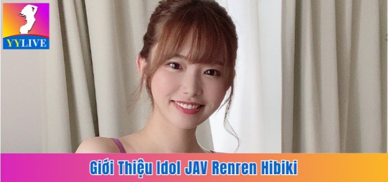 Idol JAV Renren Hibiki