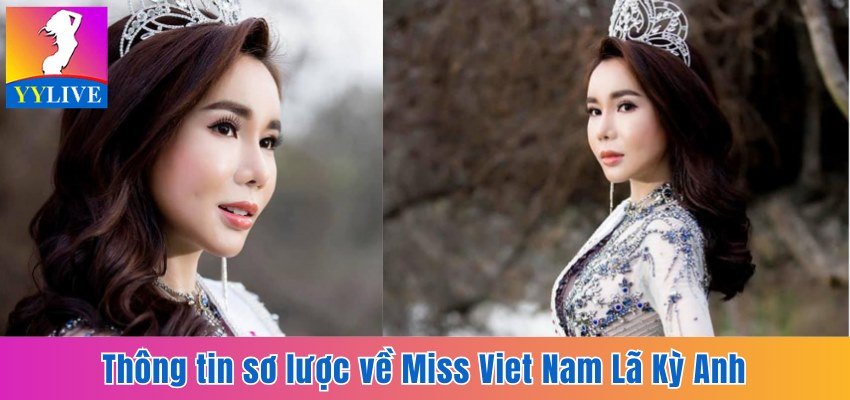 Hoa Hậu Lã Kỳ Anh Và Scandal Trộm Đồng Hồ Rolex 2 Tỷ Đồng 2 Thông tin sơ lược về Miss Viet Nam Lã Kỳ Anh