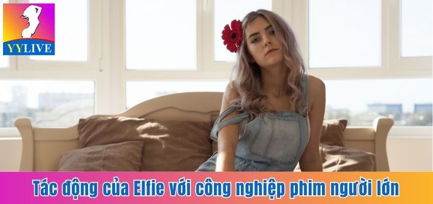 Tác động của Elfie với công nghiệp phim người lớn