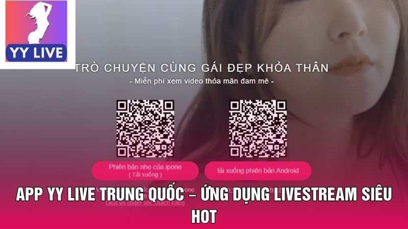 App YY Live Trung Quốc – Ứng Dụng Livestream Siêu Hot 1 App YY Live Trung Quốc