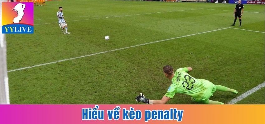 Kèo Penalty - Tìm Kiếm Cơ Hội Sinh Lời Ở Khoảng Cách 11m 2 Hiểu về kèo penalty