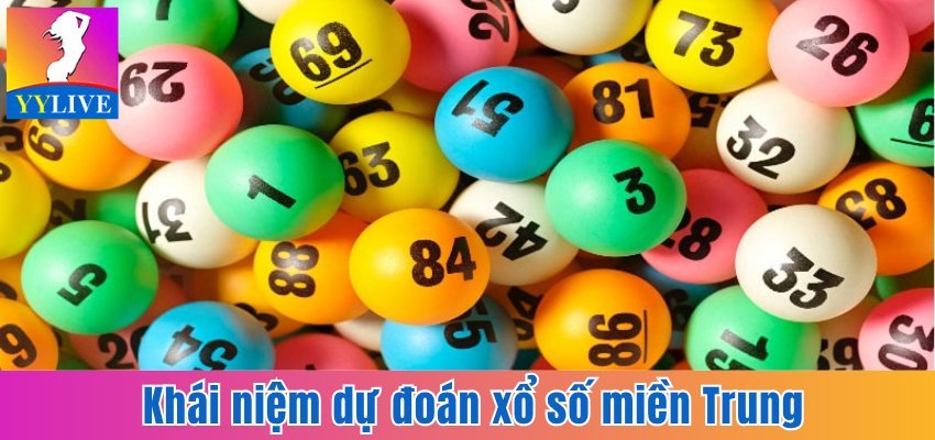 Tìm hiểu khái niệm dự đoán xổ số miền Trung