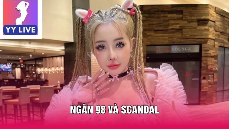Ngân 98 và Scandal