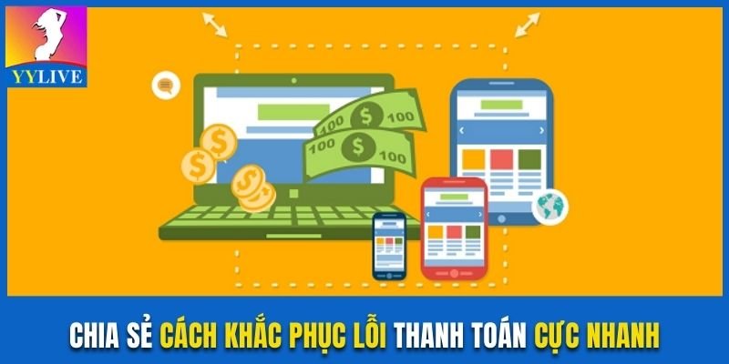 Chia sẻ cách khắc phục lỗi thanh toán cực nhanh