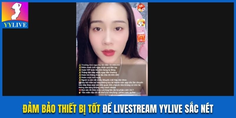 Khám Phá Livestream YYlive Sắc Nét Và Thu Hút Người Dùng 2 Đảm bảo thiết bị tốt để livestream YYlive sắc nét