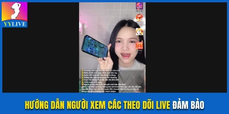 Khám Phá Livestream YYlive Sắc Nét Và Thu Hút Người Dùng 3 Hướng dẫn người xem các theo dõi live đảm bảo