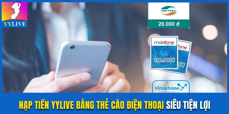 Nạp Tiền YYlive Bằng Thẻ Cào Điện Thoại Siêu Tiện Lợi 8 nạp tiền YYlive bằng thẻ cào điện thoại