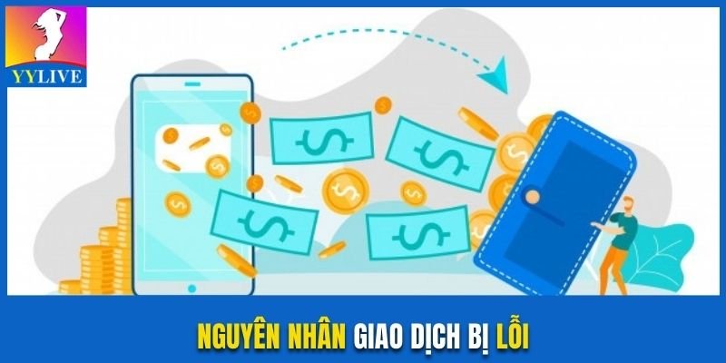 Nguyên nhân giao dịch bị lỗi