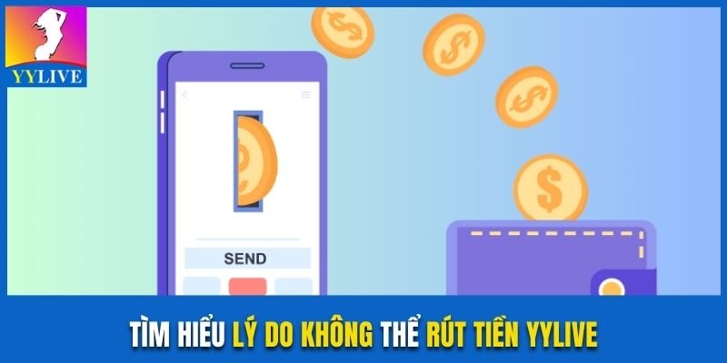 Tìm hiểu lý do không thể rút tiền YYlive