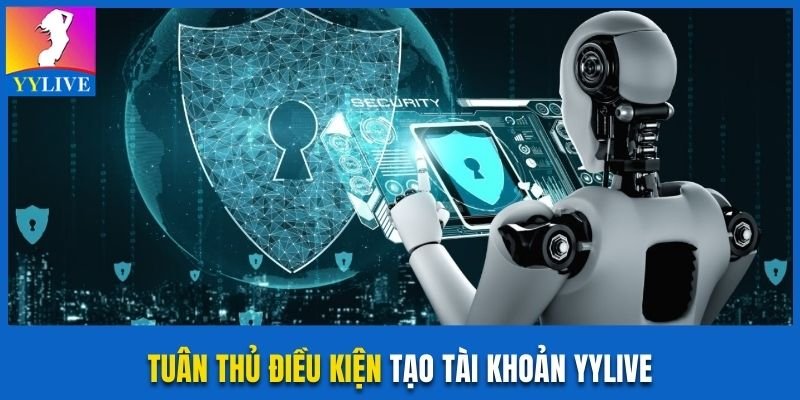 Hướng Dẫn Đăng Ký YYlive Ở Nước Ngoài Nhanh Và An Toàn 2 Tuân thủ điều kiện tạo tài khoản YYlive