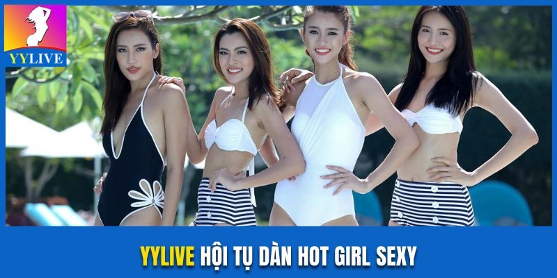 YYlive Là Ứng Dụng Gì? App Giải Trí Cùng Hot Girl Sexy 3 YYlive hội tụ dàn hot girl sexy