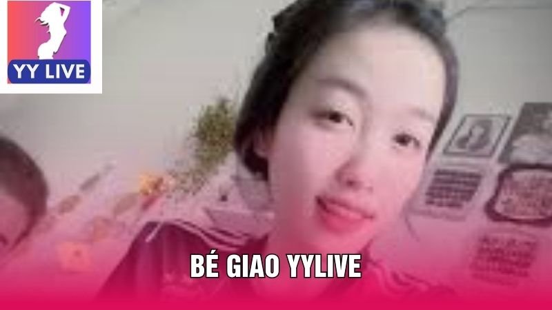 Bé Giao YY Live - Tìm Hiểu Hot Streamer Thế Hệ Gen Z 10 Bé Giao YY Live trong làng streamer Việt