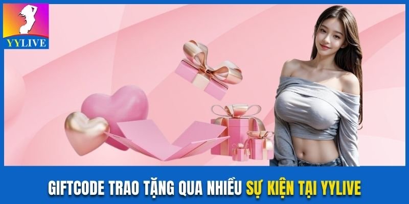 Giftcode trao tặng qua nhiều sự kiện tại YYLive