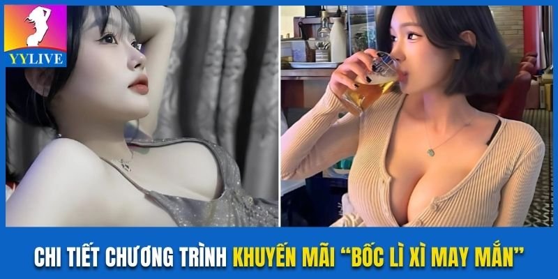Tìm hiểu chi tiết về khuyến mãi “Bốc lì xì may mắn” YYlive 
