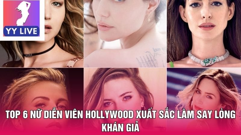 Top 6 Nữ Diễn Viên Hollywood Xuất Sắc Làm Say Lòng Khán Giả 4 Top 6 Nữ Diễn Viên Hollywood Xuất Sắc Làm Say Lòng Khán Giả