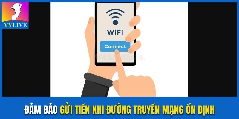 Đảm bảo gửi tiền khi đường truyền mạng ổn định