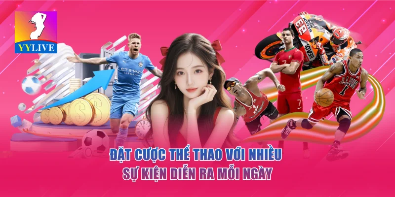 YYLIVE - App Livestream Giải Trí Mới Nhất 2026 17 Đặt cược thể thao với nhiều sự kiện diễn ra mỗi ngày