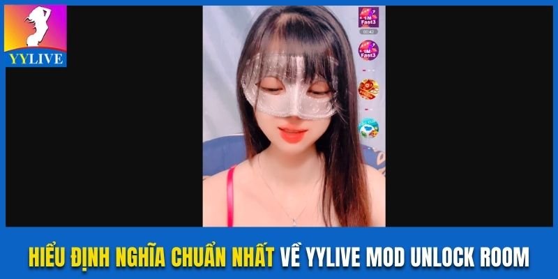 YYlive Mod Unlock Room Với Các Trải Nghiệm Riêng Biệt 2 Hiểu định nghĩa chuẩn nhất về YYlive mod unlock room
