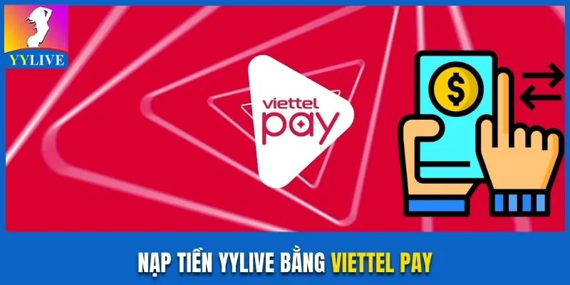Nạp Tiền YYlive Bằng Viettel Pay Siêu Tốc Trong 1 Phút