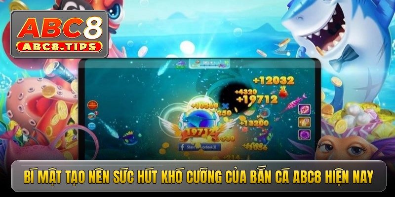 Bí mật tạo nên sức hút khó cưỡng của bắn cá ABC8 hiện nay