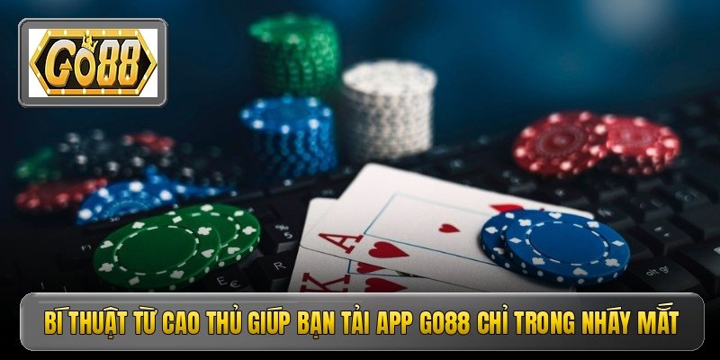 Tải App Go88 - Hướng Dẫn Cài Đặt Nhanh Chóng An Toàn 4 Bí thuật từ cao thủ giúp bạn tải app Go88 chỉ trong nháy mắt