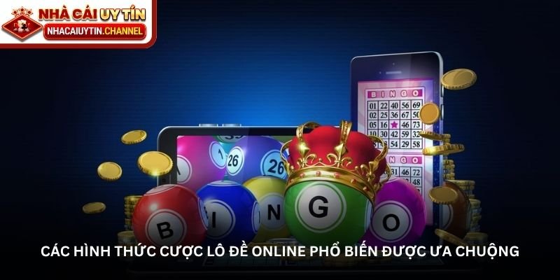 Nhà cái uy tín nâng tầm trải nghiệm lô đề online hiện đại 3 Các hình thức cược lô đề online phổ biến được ưa chuộng