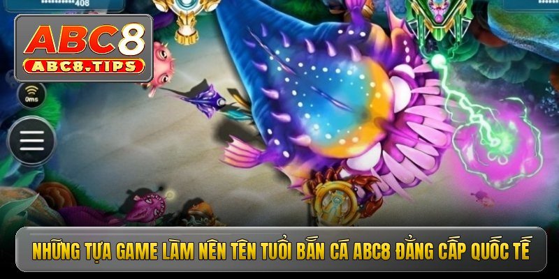 Những tựa game làm nên tên tuổi bắn cá ABC8 đẳng cấp quốc tế