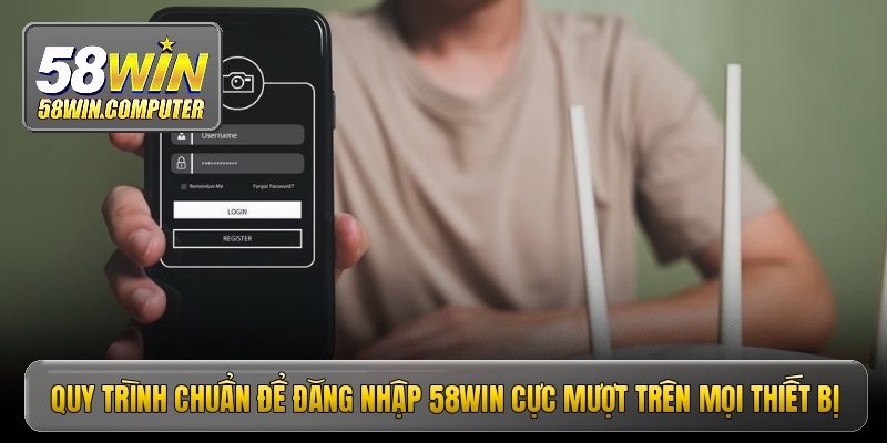 Đăng nhập 58win - Đường link chính thức không chặn mới nhất 3 Quy trình chuẩn để đăng nhập 58win cực mượt trên mọi thiết bị