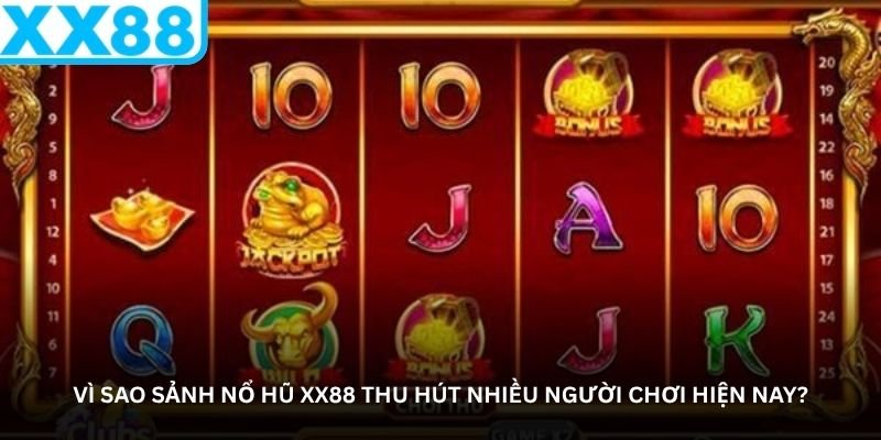 Nổ hũ XX88 - Cảm giác vỡ jackpot bất ngờ khiến ai cũng tò mò 2 Vì sao sảnh nổ hũ XX88 thu hút nhiều người chơi hiện nay?