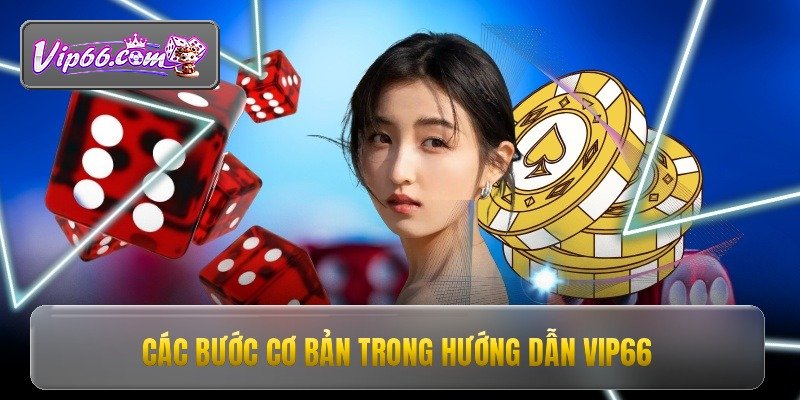 Hướng Dẫn Vip66 - Bí Kíp Tham Gia Cá Cược An Toàn 3 Các bước cơ bản trong hướng dẫn vip66
