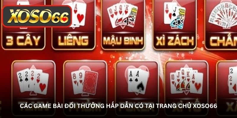 Game bài Xoso66 - Không khí trong game luôn có gì đó rất “cuốn” 3 Các game bài đổi thưởng hấp dẫn có tại trang chủ Xoso66