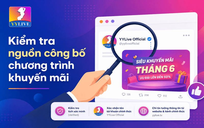 Cách kiểm tra khuyến mãi YYLive thật, tránh ưu đãi giả 2 Kiểm tra nguồn công bố chương trình khuyến mãi