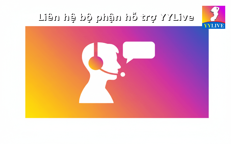Tài khoản YYLive bị đăng nhập lạ phải làm sao? Cách xử lý an toàn 4 Liên hệ bộ phận hỗ trợ YYLive