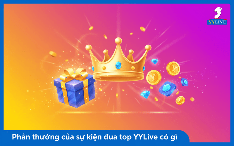 Sự kiện đua top YYLive là gì? Cách tham gia và theo dõi bảng xếp hạng 4 Phần thưởng của sự kiện đua top YYLive có gì?