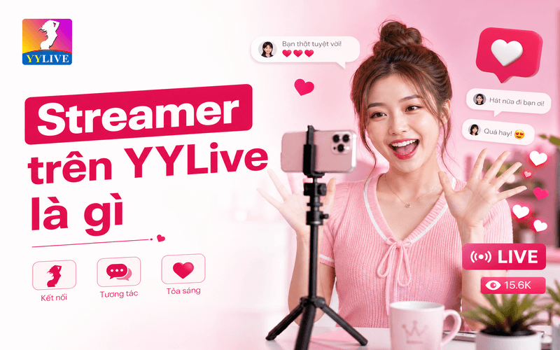Điều kiện để trở thành streamer trên YYLive gồm những gì 2 Streamer trên YYLive là gì?
