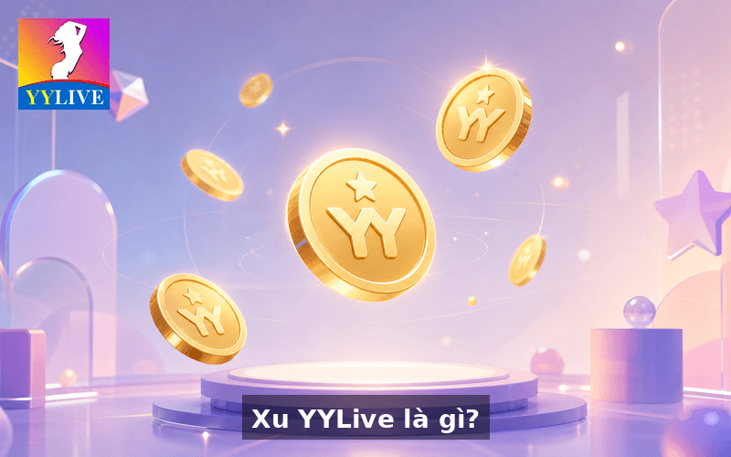 Cách nạp xu YYLive an toàn, hạn chế lỗi cho người mới 2 Xu YYLive là gì?