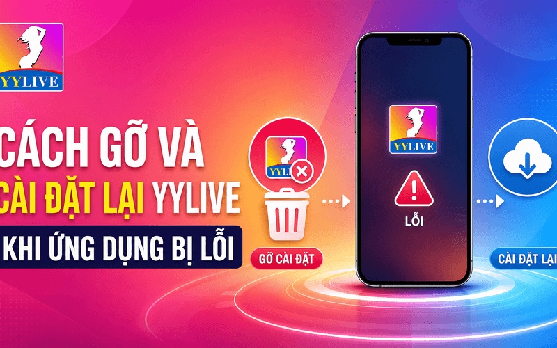 Cách gỡ và cài đặt lại YYLive khi ứng dụng bị lỗi 1 Cách gỡ và cài đặt lại YYLive khi ứng dụng bị lỗi