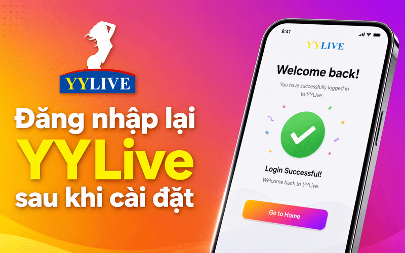Cách gỡ và cài đặt lại YYLive khi ứng dụng bị lỗi 4 Đăng nhập lại YYLive sau khi cài đặt